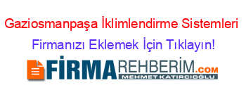 Gaziosmanpaşa+İklimlendirme+Sistemleri  Firmanızı+Eklemek+İçin+Tıklayın!